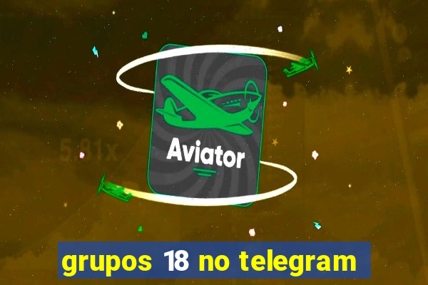 grupos 18 no telegram